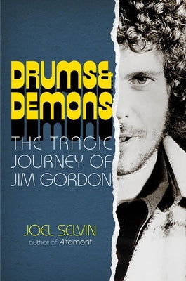 Drums & Demons: The Tragic Journey of Jim Gordon by Selvin, Joel