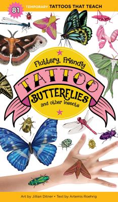 Fluttery, Friendly Tattoo Butterflies and Other Insects: 81 Temporary Tattoos That Teach by Roehrig, Artemis