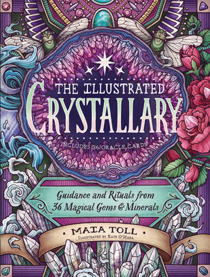 The Illustrated Crystallary: Guidance and Rituals from 36 Magical Gems & Minerals by Toll, Maia