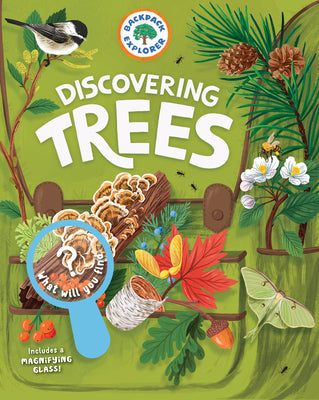 Backpack Explorer: Discovering Trees: What Will You Find? by Editors of Storey Publishing
