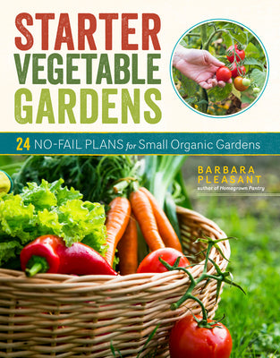 Starter Vegetable Gardens, 2nd Edition: 24 No-Fail Plans for Small Organic Gardens by Pleasant, Barbara