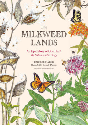 The Milkweed Lands: An Epic Story of One Plant: Its Nature and Ecology by Lee-Mäder, Eric