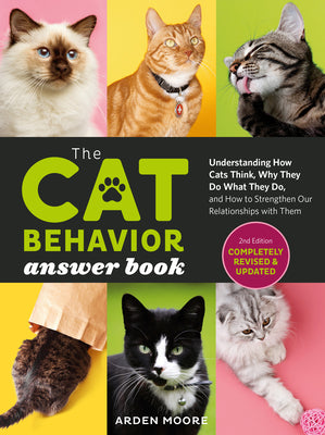 The Cat Behavior Answer Book, 2nd Edition: Understanding How Cats Think, Why They Do What They Do, and How to Strengthen Our Relationships with Them by Moore, Arden