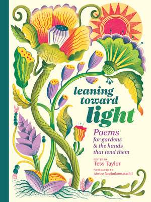 Leaning Toward Light: Poems for Gardens & the Hands That Tend Them by Taylor, Tess