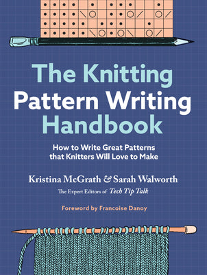 The Knitting Pattern Writing Handbook: How to Write Great Patterns That Knitters Will Love to Make by McGrath, Kristina