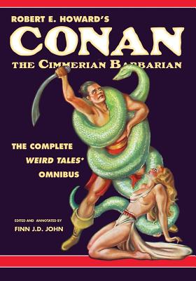 Robert E. Howard's Conan the Cimmerian Barbarian: The Complete Weird Tales Omnibus by John, Finn J. D.
