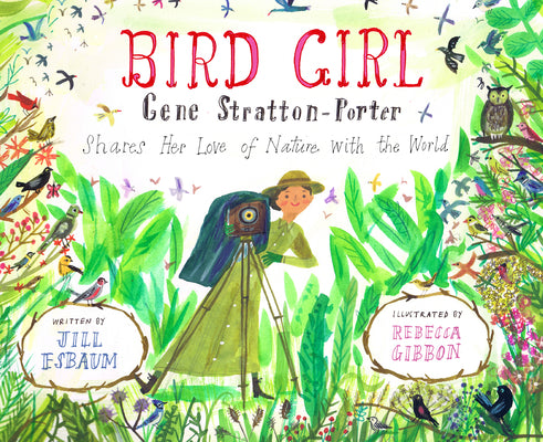 Bird Girl: Gene Stratton-Porter Shares Her Love of Nature with the World by Esbaum, Jill