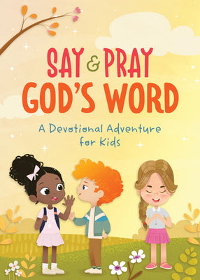 Say and Pray God's Word: A Devotional Adventure for Kids by Sumner, Tracy M.