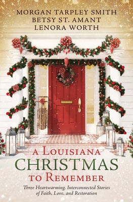 A Louisiana Christmas to Remember: Three Heartwarming, Interconnected Stories of Faith, Love, and Restoration by St Amant, Betsy