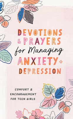 Devotions and Prayers for Managing Anxiety and Depression (Teen Girl): Comfort and Encouragement for Teen Girls by Priebe, Trisha White