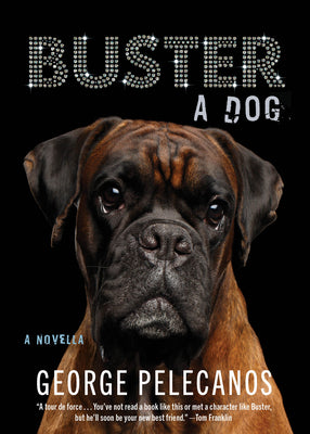 Buster: A Dog by Pelecanos, George P.