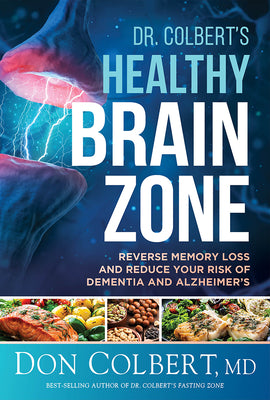 Dr. Colbert's Healthy Brain Zone: Reverse Memory Loss and Reduce Your Risk of Dementia and Alzheimer's by Colbert, Don