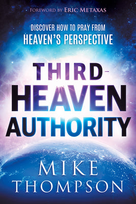 Third-Heaven Authority: Discover How to Pray from Heaven's Perspective by Thompson, Mike