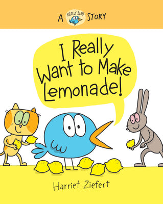 I Really Want to Make Lemonade!: A Really Bird Story by Ziefert, Harriet
