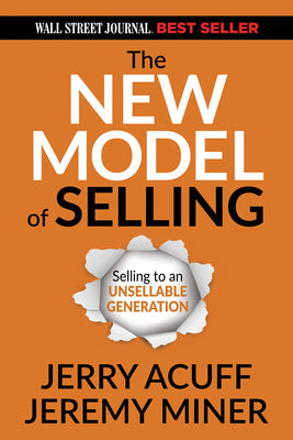 The New Model of Selling: Selling to an Unsellable Generation by Acuff, Jerry