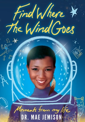Find Where the Wind Goes: Moments From My Life by Jemison, Mae