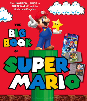 The Big Book of Super Mario: The Unofficial Guide to Super Mario and the Mushroom Kingdom by Triumph Books