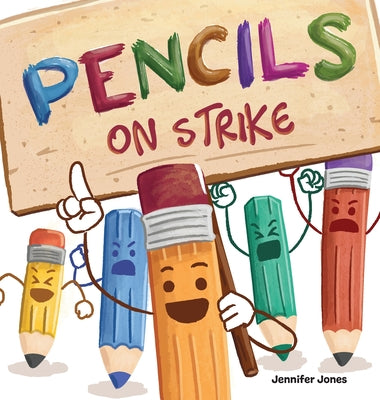 Pencils on Strike: A Funny, Rhyming, Read Aloud Kid's Book For Preschool, Kindergarten, 1st grade, 2nd grade, 3rd grade, 4th grade, or Ea by Jones, Jennifer