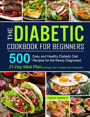 The Diabetic Cookbook for Beginners: 500 Easy and Healthy Diabetic Diet Recipes for the Newly Diagnosed - 21-Day Meal Plan to Manage Type 2 Diabetes a by Barrett, Tiara R.