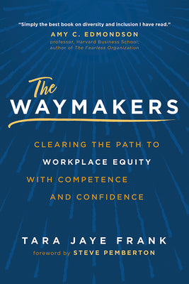 The Waymakers: Clearing the Path to Workplace Equity with Competence and Confidence by Frank, Tara Jaye