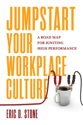 Jumpstart Your Workplace Culture: A Road Map for Igniting High Performance by Stone, Eric D.