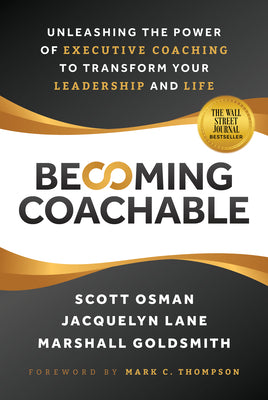 Becoming Coachable: Unleashing the Power of Executive Coaching to Transform Your Leadership and Life by Osman, Scott