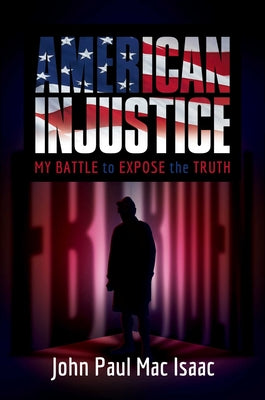 American Injustice: My Battle to Expose the Truth by Mac Isaac, John Paul