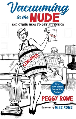 Vacuuming in the Nude: And Other Ways to Get Attention by Rowe, Peggy