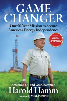 Game Changer: Our Fifty-Year Mission to Secure America's Energy Independence by Hamm, Harold