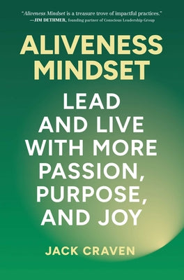 Aliveness Mindset: Lead and Live with More Passion, Purpose, and Joy by Craven, Jack