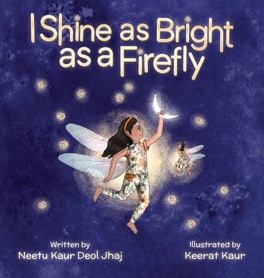 I Shine as Bright as a Firefly by Kaur Deol Jhaj, Neetu