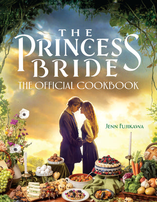 The Princess Bride: The Official Cookbook by Fujikawa, Jenn