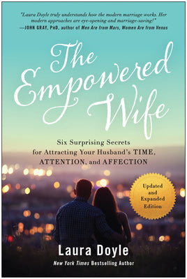 The Empowered Wife, Updated and Expanded Edition: Six Surprising Secrets for Attracting Your Husband's Time, Attention, and Affect Ion by Doyle, Laura