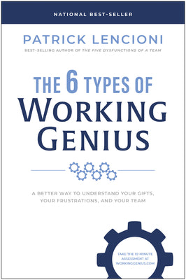 The 6 Types of Working Genius: A Better Way to Understand Your Gifts, Your Frustrations, and Your Team by Lencioni, Patrick M.