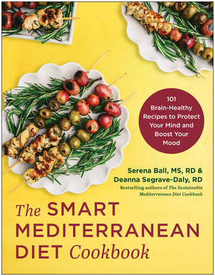 The Smart Mediterranean Diet Cookbook: 101 Brain-Healthy Recipes to Protect Your Mind and Boost Your Mood by Ball, Serena