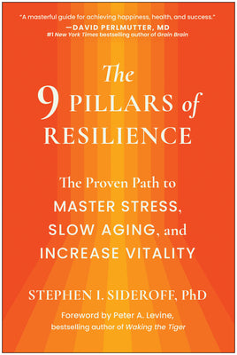 The 9 Pillars of Resilience: The Proven Path to Master Stress, Slow Aging, and Increase Vitality by Sideroff, Stephen I.