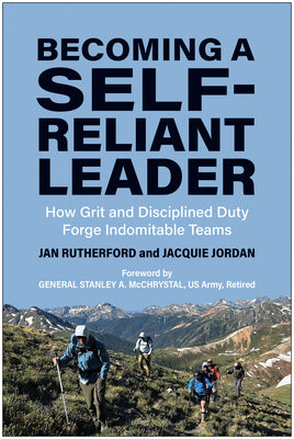 Becoming a Self-Reliant Leader: How Grit and Disciplined Duty Forge Indomitable Teams by Rutherford, Jan