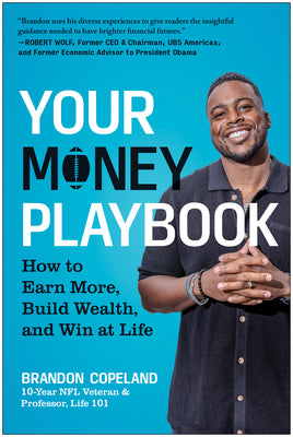 Your Money Playbook: How to Earn More, Build Wealth, and Win at Life by Copeland, Brandon