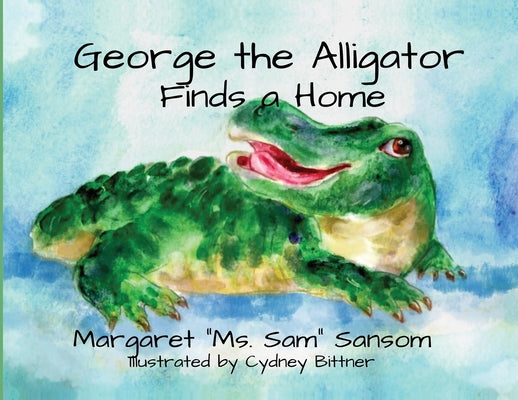 George the Alligator Finds a Home by Sansom, Margaret