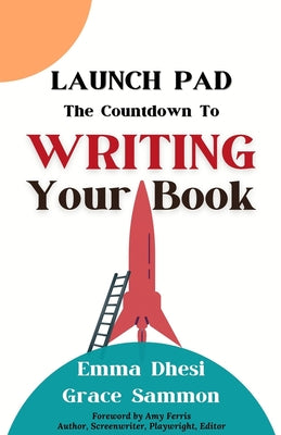 Launch Pad: The Countdown to Writing Your Book by Dhesi, Emma