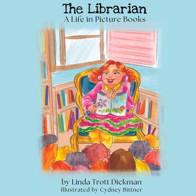 The Librarian: A Life in Picture Books: A Life in by Dickman, Linda Trott