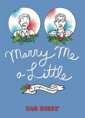 Marry Me a Little: A Graphic Memoir by Kirby, Rob