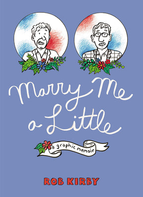 Marry Me a Little: A Graphic Memoir by Kirby, Rob