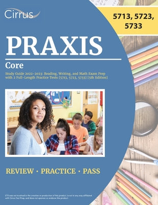 Praxis Core Study Guide 2022-2023: Reading, Writing, and Math Exam Prep with 2 Full-Length Practice Tests [5713, 5723, 5733] [5th Edition] by Cox