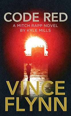 Code Red: A Mitch Rapp Novel by Kyle Mills by Flynn, Vince
