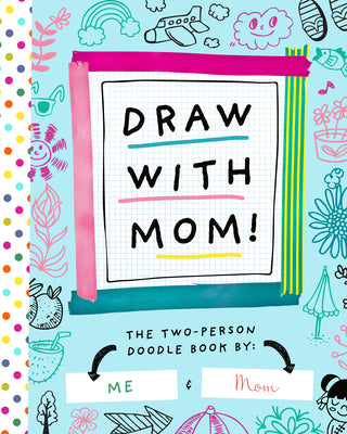 Draw with Mom!: The Two-Person Doodle Book by Bushel & Peck Books