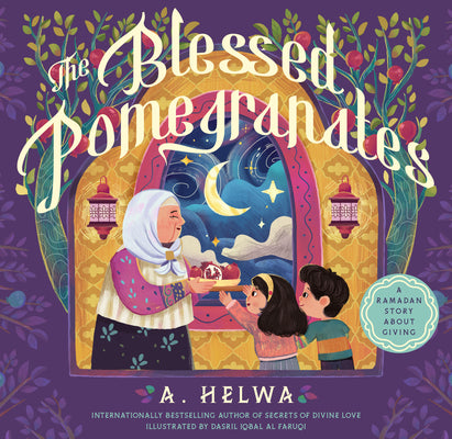 The Blessed Pomegranates: A Ramadan Story about Giving by Helwa, A.