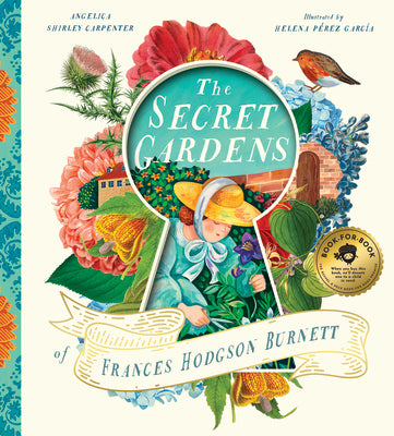 The Secret Gardens of Frances Hodgson Burnett by Carpenter, Angelica Shirley