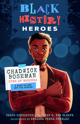 Black History Heroes: Chadwick Boseman: King of Wakanda: A Hero on and Off the Screen by Singleton, Chris