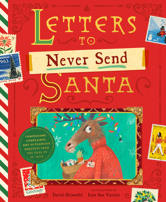 The Letters to Never Send Santa: Confessions, Complaints, and Outlandish Requests from the Files of St. Nick by Griswold, David